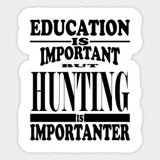 Education Is Important But Hunting Is Importanter Sticker